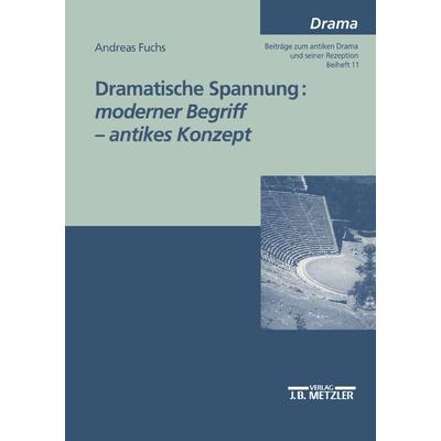 Dramatische Spannung: moderner Begriff - antikes Konzept, Taschenbuch von Andreas Fuchs, J.B. Metzler, Part of Springer Nature - Springer-Verlag GmbH,