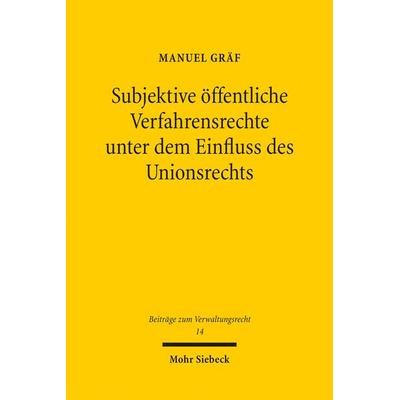 Subjektive öffentliche Verfahrensrechte unter dem Einfluss des Unionsrechts, Taschenbuch von Manuel Gräf, Mohr Siebeck, 978-3-16-159745-9