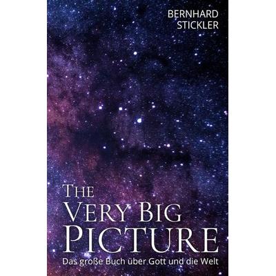 The Very Big Picture, Taschenbuch von Bernhard Stickler, Epubli, 978-3-7531-6848-7