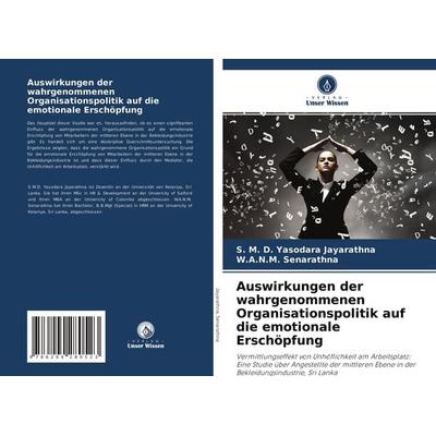 Auswirkungen der wahrgenommenen Organisationspolitik auf die emotionale Erschöpfung, Taschenbuch von S. Yasodara Jayarathna,W. A. N. M. Senarathna,