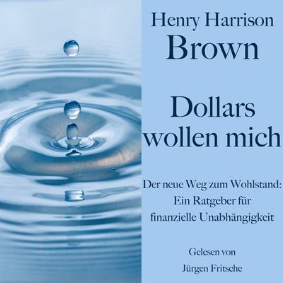 Henry Harrison Brown: Dollars wollen mich - Henry Harrison Brown, Audio, 9783754512500
