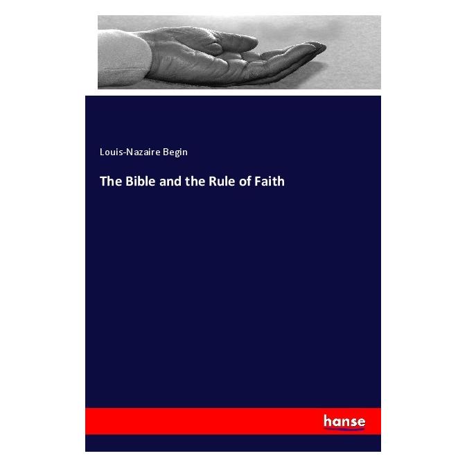 Hansebooks The Bible and the Rule of Faith (Englisch, Softcover, Louis-Nazaire Begin) (57152303)