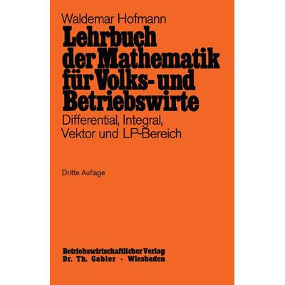 Lehrbuch der Mathematik für Volks- und Betriebswirte, Taschenbuch von Waldemar Hofmann, Betriebswirtschaftlicher Verlag Gabler, 978-3-409-30111-4