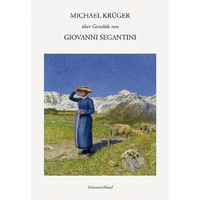 Michael Krüger über Gemälde von Giovanni Segantini, Gebundene Ausgabe von Michael Krüger, Schirmer/Mosel, 978-3-8296-0951-7