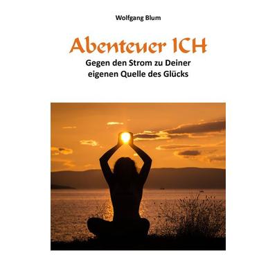 Abenteuer ICH, Taschenbuch von Wolfgang Blum, AbisZ-Verlag, 978-3-946666-10-3