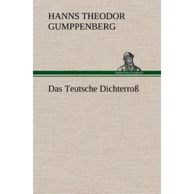 Das Teutsche Dichterroß, Gebundene Ausgabe von Hanns Theodor Gumppenberg, Tredition, 978-3-8495-3441-7