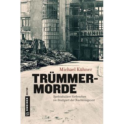 Trümmermorde, Gebundene Ausgabe von Michael Kühner, Gmeiner-Verlag, 978-3-8392-2079-5
