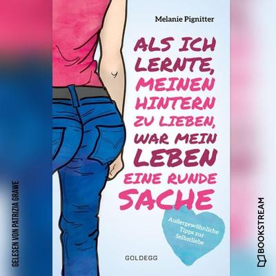 Als ich lernte, meinen Hintern zu lieben, war mein Leben eine runde Sache - Melanie Pignitter, Audio, 9783991246510