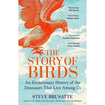 The Story of Birds, Taschenbuch von Steve Brusatte, Pan Macmillan, 978-1-03-503252-5