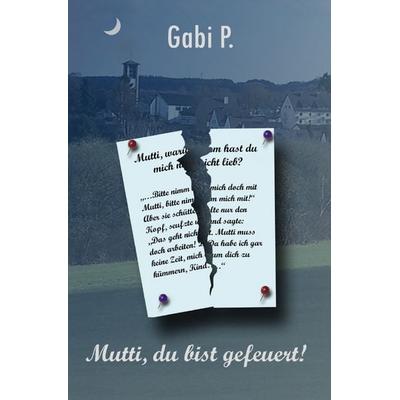 Mutti, du bist gefeuert!, Taschenbuch von Gabi P., Epubli, 978-3-565-07206-4