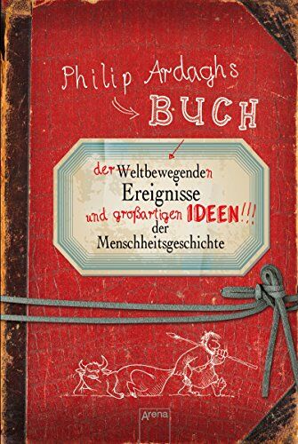 Philip Ardagh - Philip Ardaghs Buch der weltbewegenden Ereignisse und großartigen Ideen der Menschheitsgeschichte - Preis vom 09.10.2026 07:28:09 h