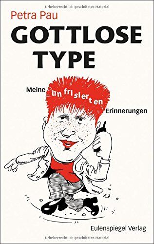 Petra Pau - Gottlose Type: Meine unfrisierten Erinnerungen - Preis vom 09.10.2026 07:28:09 h