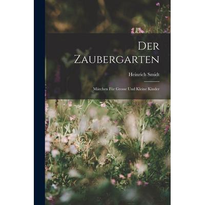 Der Zaubergarten, Taschenbuch von Heinrich Smidt, Legare Street Press, 978-1-01-801477-7