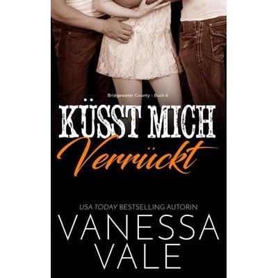 Küsst Mich Verrückt, Taschenbuch von Vanessa Vale, Bridger Media, 978-1-79595-172-2