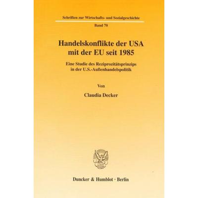 Handelskonflikte der USA mit der EU seit 1985., Taschenbuch von Claudia Decker, Duncker & Humblot, 978-3-428-10663-9