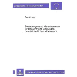 Bestattungen und Menschenreste in 'Häusern' und Siedlungen des steinzeitlichen Mitteleuropa, Fachbücher von Gerold Happ