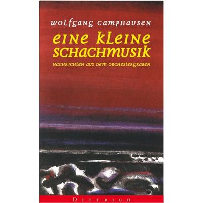 Eine kleine Schachmusik, Gebundene Ausgabe von Wolfgang Camphausen, Dittrich Verlag ein Imprint der Velbrück GmbH Bücher und Medien, 978-3-920862-20-0