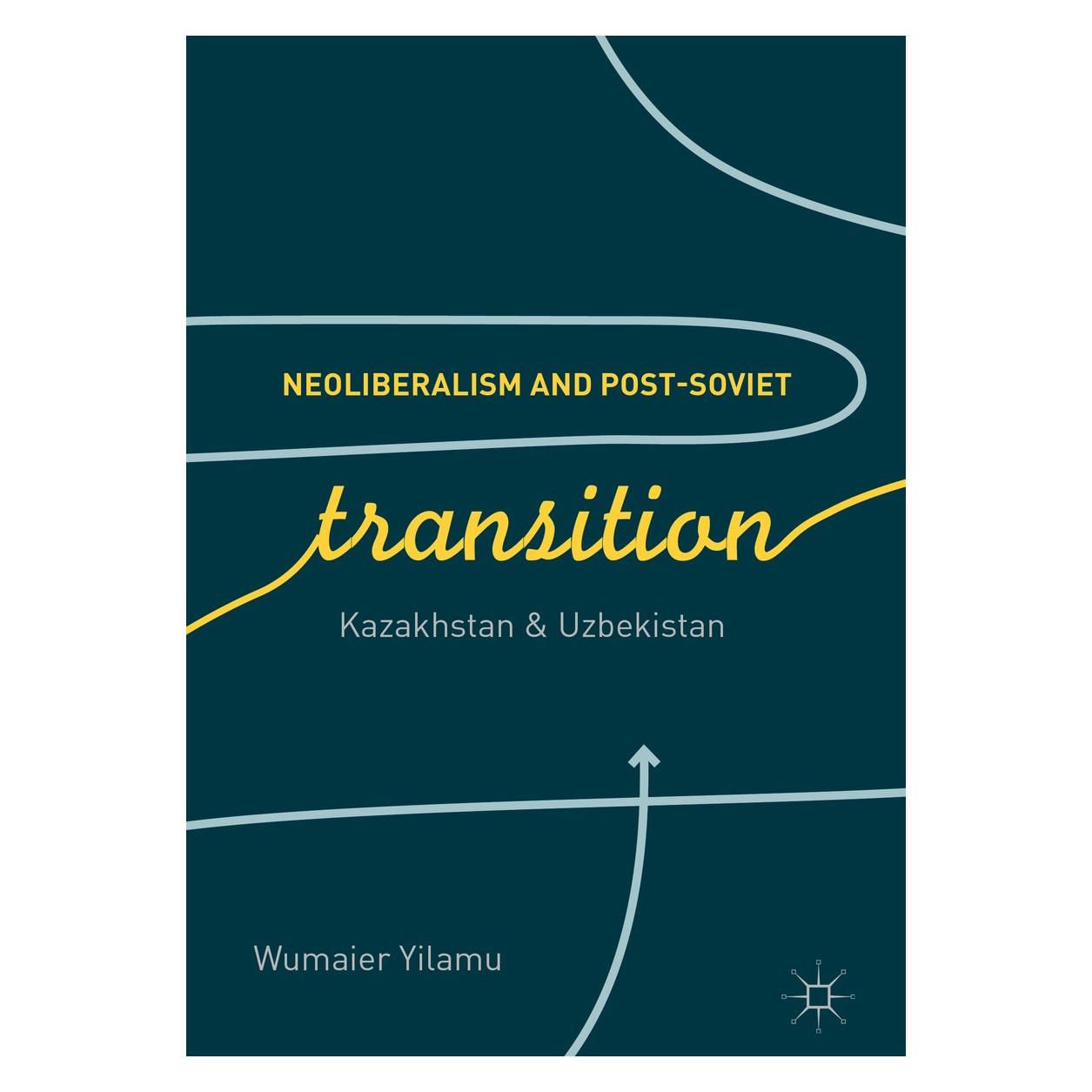 Springer Yilamu:Neoliberalism and Post-Soviet Tr (Englisch, Hardcover, Wumaier Yilamu) (9783319692203)