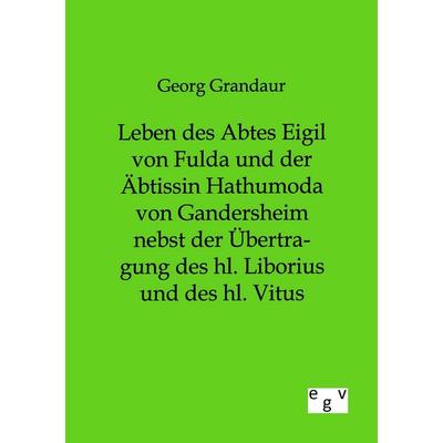 Leben des Abtes Eigil von Fulda und der Äbtissin Hathumoda von Gandersheim nebst der Übertragung des hl. Liborius und des hl. Vitus, Taschenbuch von