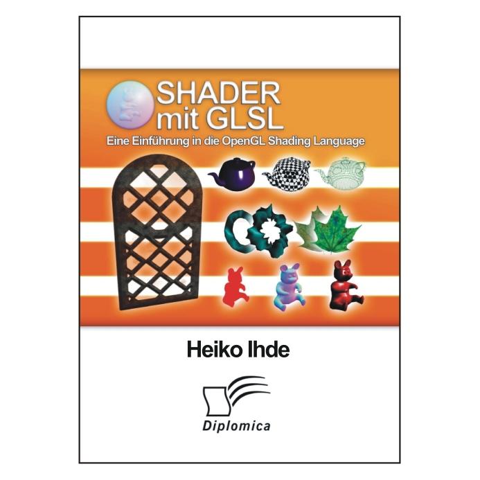 Diplomica Shader mit GLSL: Eine Einführung in die OpenGL Shading Language (Deutsch, Softcover, Heiko Ihde) (7340481)
