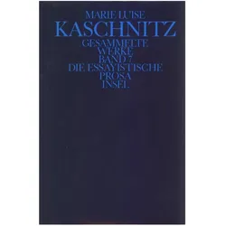 Gesammelte Werke in sieben Bänden 7. Die essayistische Prosa, Belletristik von Marie Luise Kaschnitz