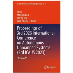 Proceedings of 3rd 2023 International Conference on Autonomous Unmanned Systems (3rd ICAUS 2023), Fachbücher von Yifeng Niu, Wenxing Fu, Yi Qu, Mancang Gu