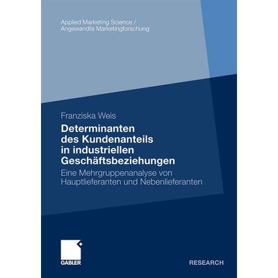 Determinanten des Kundenanteils in industriellen Geschäftsbeziehungen, Taschenbuch von Franziska Weis, Betriebswirtschaftlicher Verlag Gabler,