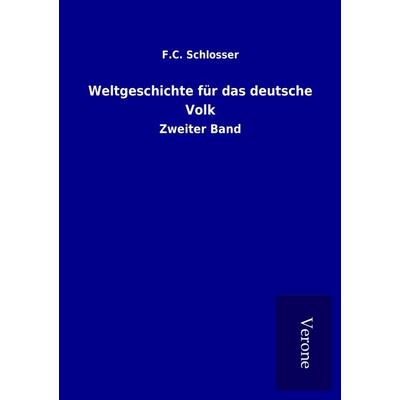 Weltgeschichte für das deutsche Volk, Taschenbuch von F. C. Schlosser, BoD - Books on Demand