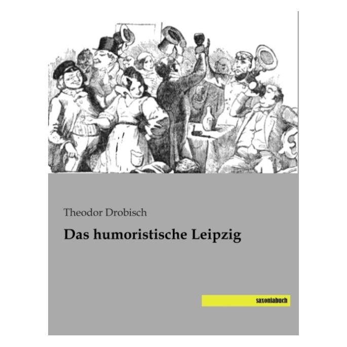 Saxoniabuch.De Das humoristische Leipzig (Deutsch, Softcover, Theodor Drobisch) (55611713)