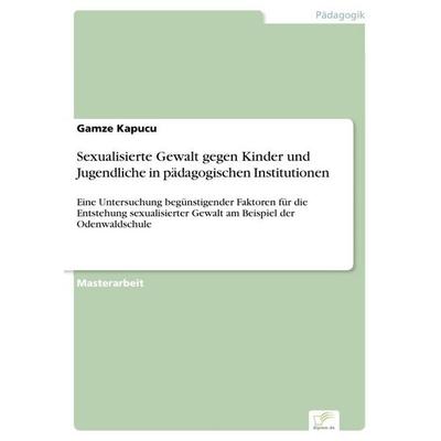 Sexualisierte Gewalt gegen Kinder und Jugendliche in pädagogischen Institutionen, Taschenbuch von Gamze Kapucu, BoD - Books on Demand,