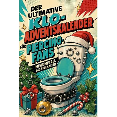 Der ultimative Klo-Adventskalender für Piercing-Fans, Taschenbuch von Lucas Schmied, Tiptop, 978-3-696-10957-8