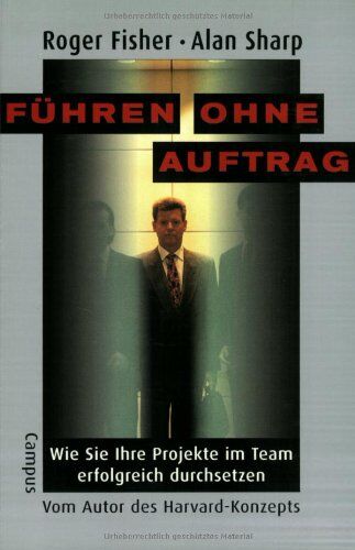 Roger Fisher - Führen ohne Auftrag: Wie Sie Ihre Projekte im Team erfolgreich durchsetzen - Preis vom 09.10.2026 07:28:09 h