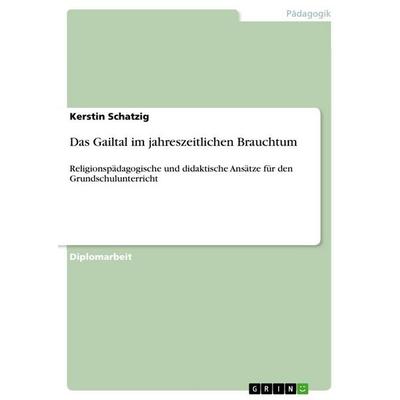 Das Gailtal im jahreszeitlichen Brauchtum, Taschenbuch von Kerstin Schatzig, GRIN, 978-3-656-24266-6