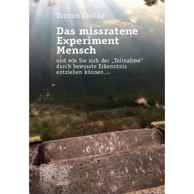 Das missratene Experiment Mensch, Paperback von Torsten Knölke, Iatros