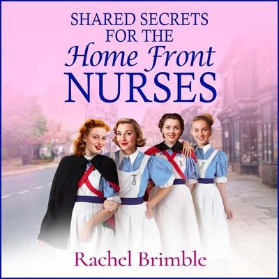 Shared Secrets for the Home Front Nurses - Rachel Brimble, Audio, 9781835618011