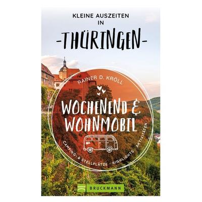 Wochenend & Wohnmobil Kleine Auszeiten in Thüringen, Taschenbuch von Rainer D. Kröll, Bruckmann, 978-3-7343-2989-0