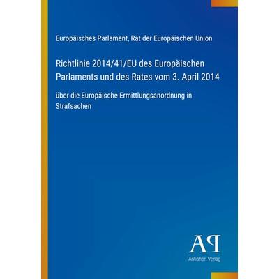 Richtlinie 2014/41/EU des Europäischen Parlaments und des Rates vom 3. April 2014, Taschenbuch von Europäisches Parlament,Rat der Europäischen Union,