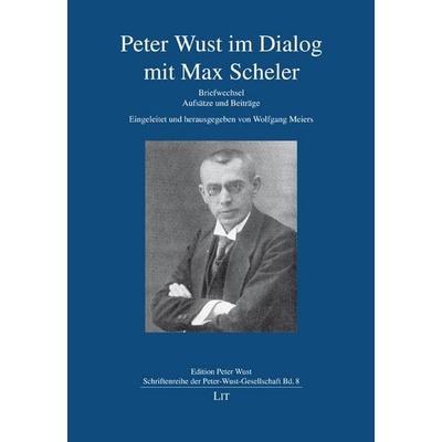 Peter Wust im Dialog mit Max Scheler, Taschenbuch von , Lit Verlag, 978-3-643-15380-7