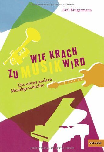 Axel Brüggemann - Wie Krach zu Musik wird: Die etwas andere Musikgeschichte (Gulliver) - Preis vom 09.10.2026 07:28:09 h