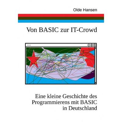 Von BASIC zur IT-Crowd. Eine kleine Geschichte des Programmierens mit BASIC in Deutschland., Taschenbuch von Olde Hansen, Epubli, 978-3-7584-8929-7