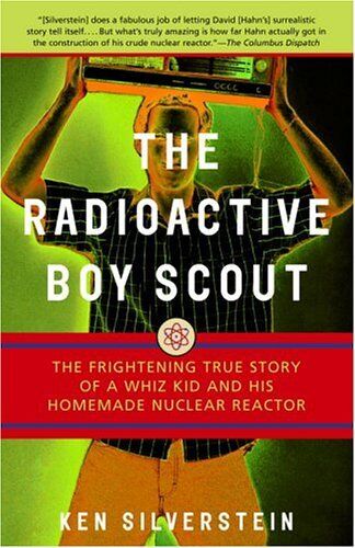 Ken Silverstein - The Radioactive Boy Scout: The Frightening True Story of a Whiz Kid and His Homemade Nuclear Reactor - Preis vom 15.10.2026 23:06:25 h