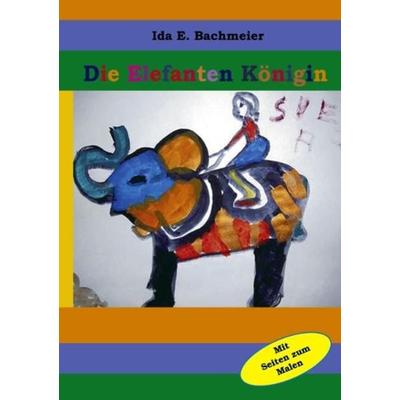 Die Elefanten-Königin, Taschenbuch von Ida. E. Bachmeier, Videel, 978-3-89906-401-8