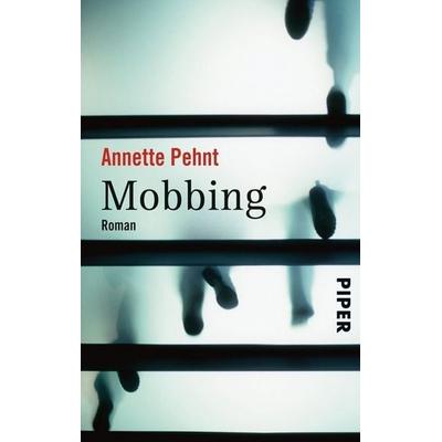 Mobbing, Taschenbuch von Annette Pehnt, Piper