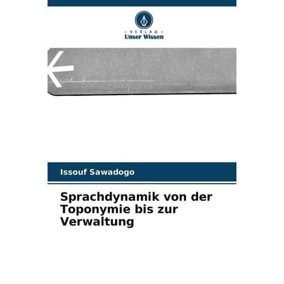Sprachdynamik von der Toponymie bis zur Verwaltung, Taschenbuch von Issouf Sawadogo, Verlag Unser Wissen