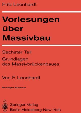 Fritz Leonhardt - Vorlesungen uber Massivbau: Teil 6: Grundlagen des Massivbruckenbaus - Preis vom 09.10.2026 07:28:09 h