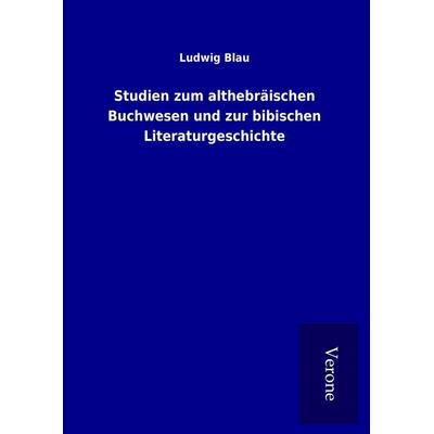 Studien zum althebräischen Buchwesen und zur bibischen Literaturgeschichte, Gebundene Ausgabe von Ludwig Blau, BoD - Books on Demand