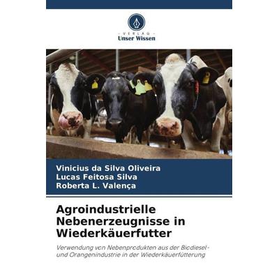 Agroindustrielle Nebenerzeugnisse in Wiederkäuerfutter, Taschenbuch von Vinicius da Silva Oliveira,Lucas Feitosa Silva,Roberta L. Valença, Verlag