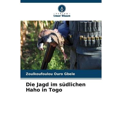 Die Jagd im südlichen Haho in Togo, Taschenbuch von Zoulkoufoulou Ouro Gbele, Verlag Unser Wissen