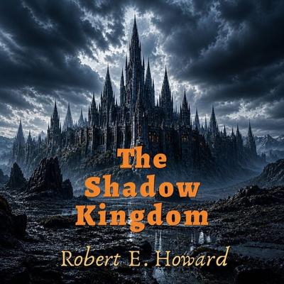 The Shadow Kingdom - Robert E. Howard, Audio, 4070169661356