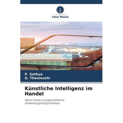 Künstliche Intelligenz im Handel, Taschenbuch von P. Sathya,G. Thenmozhi, Verlag Unser Wissen
